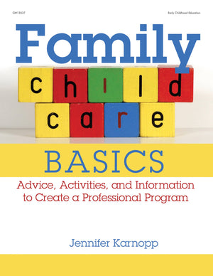 Family Child Care Basics: Advice, Activities, And Information To Create A Professional Program,New