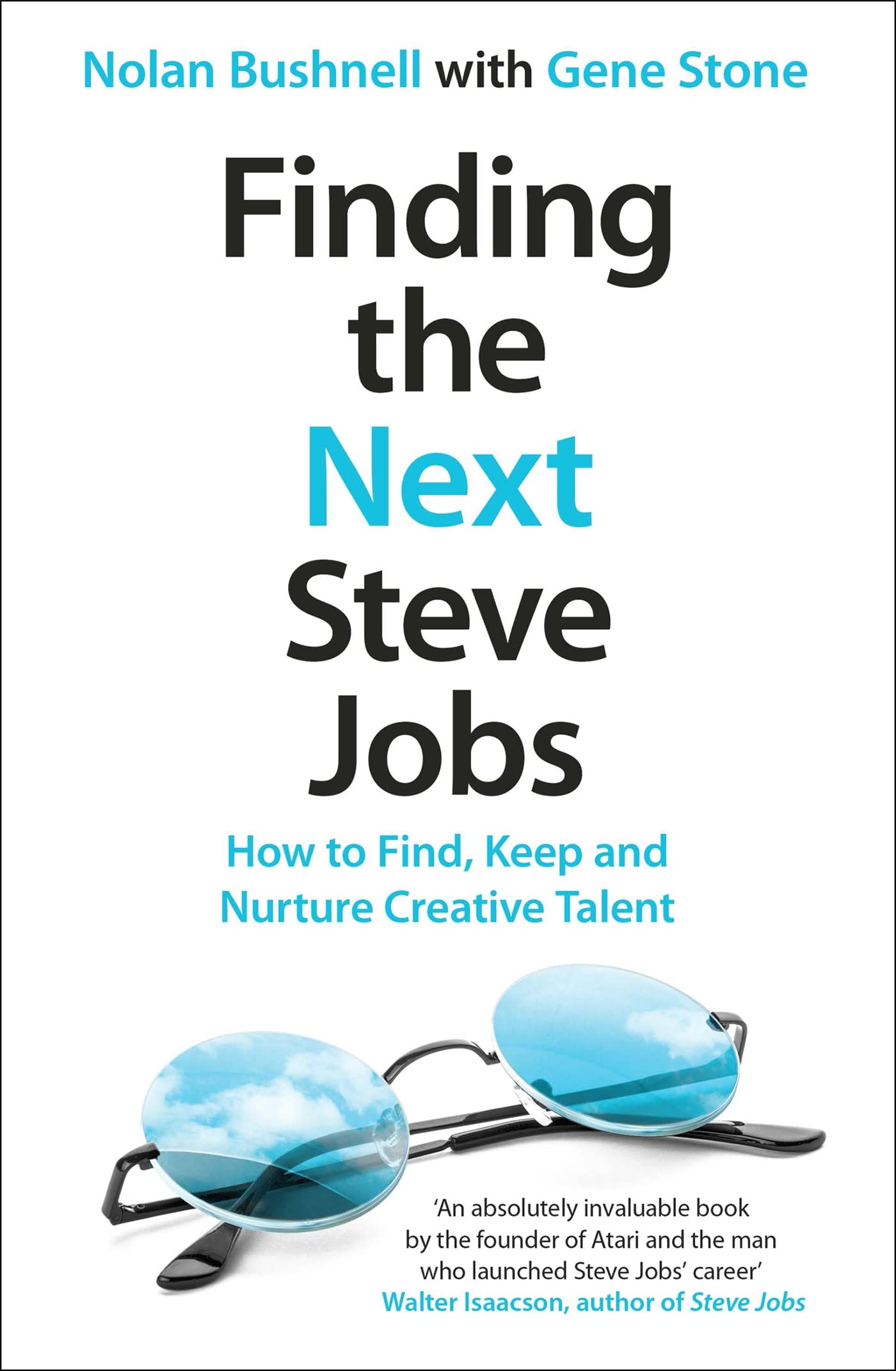 Finding the Next Steve Jobs: How to Find, Keep and Nurture Creative Talent [Paperback] [Sep 30, 2013] Nolan Bushnell