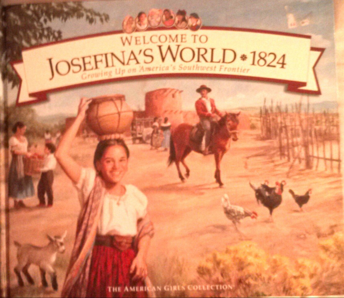 Welcome To Josefina'S World 1824: Growing Up On America'S Southwest Frontier (American Girl Collection)