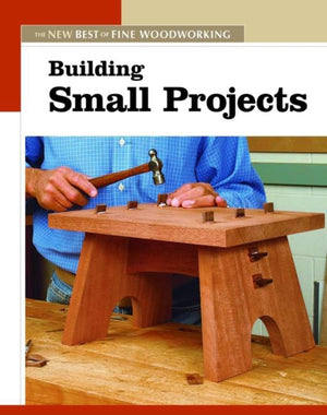Building Small Projects: The New Best of Fine Woodworking,Used