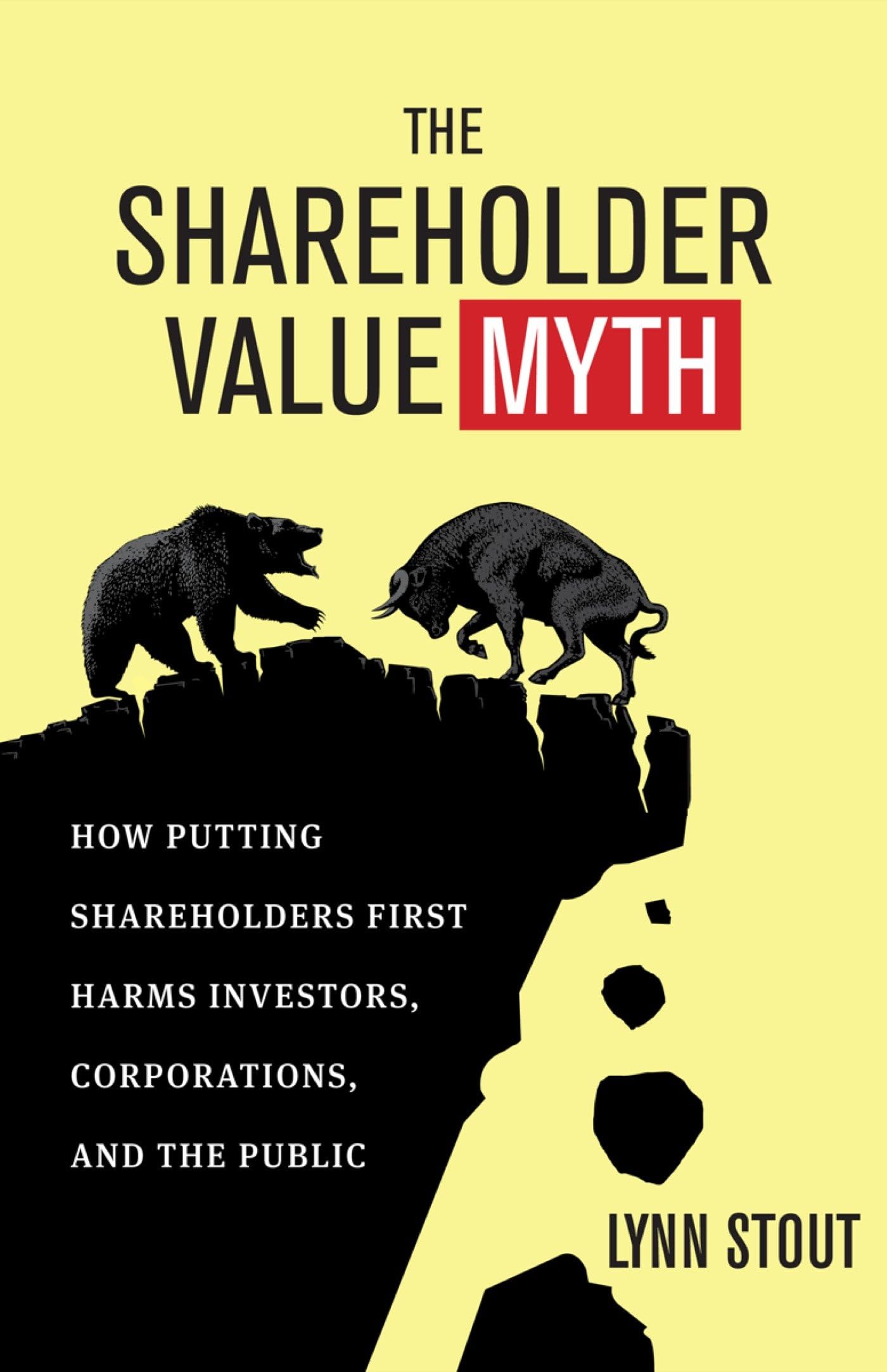 The Shareholder Value Myth: How Putting Shareholders First Harms Investors, Corporations, and the Public,Used