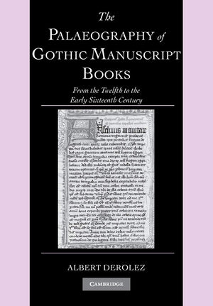 The Palaeography Of Gothic Manuscript Books: From The Twelfth To The Early Sixteenth Century,Used
