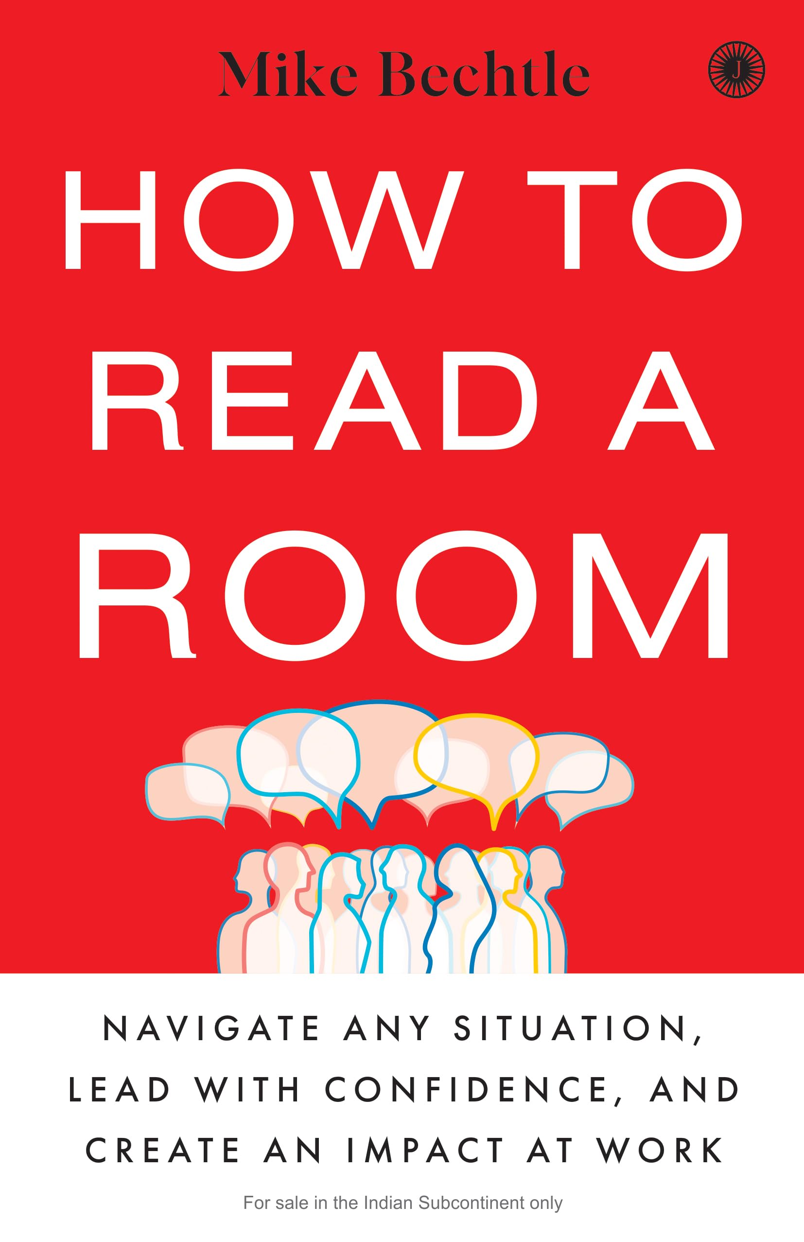 How To Read A Room: Navigate Any Situation, Lead With Confidence, And Create An Impact At Work