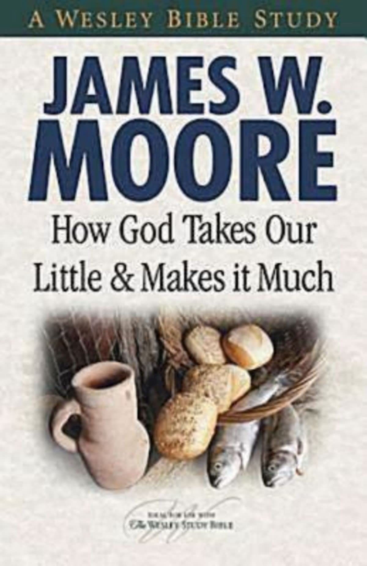 How God Takes Our Little & Makes It Much (A Wesley Bible Study),Used