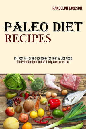 Paleo Diet Recipes: The Best Paleolithic Cookbook for Healthy Diet Meals (The Paleo Recipes That Will Help Save Your Life!),Used