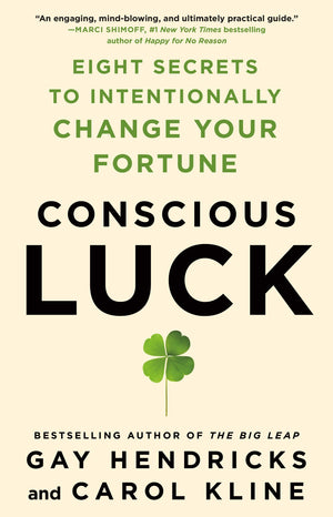 Conscious Luck: Eight Secrets To Intentionally Change Your Fortune