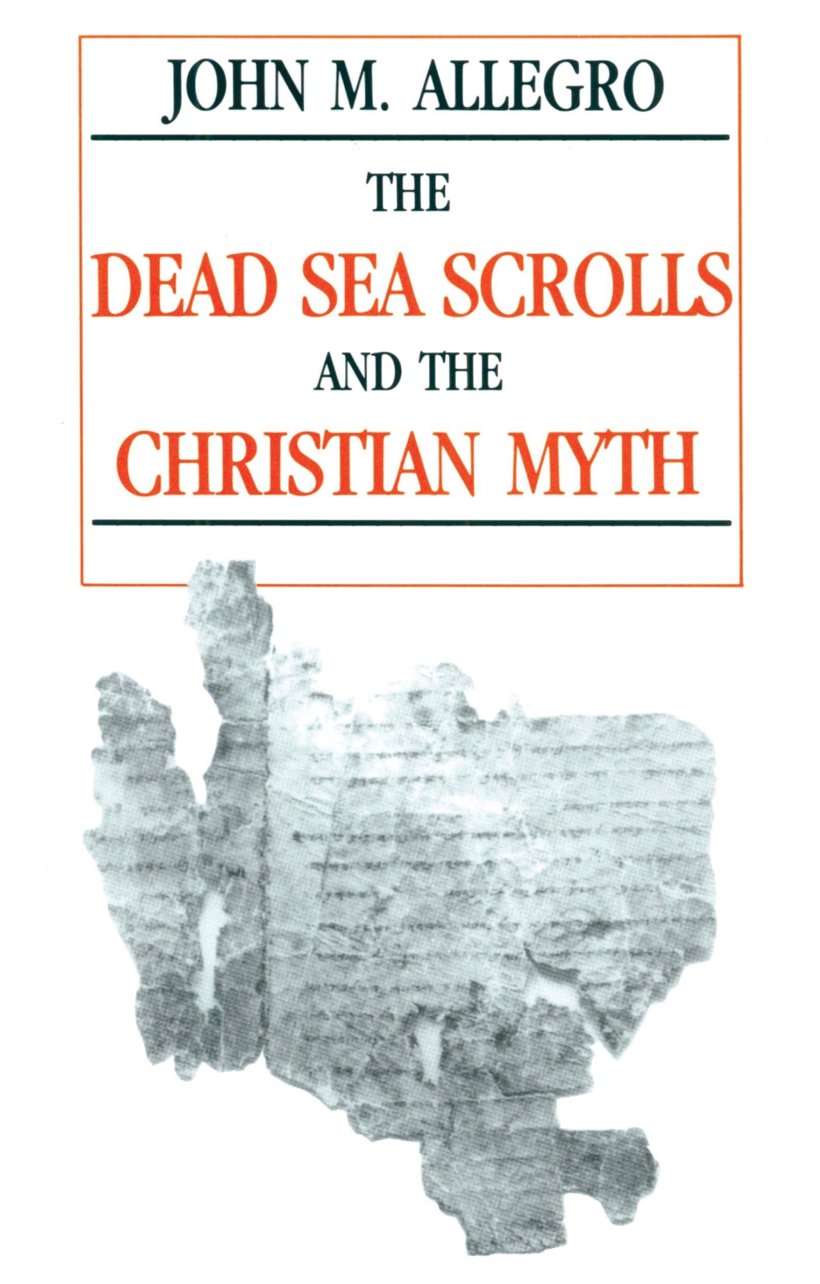 The Dead Sea Scrolls and the Christian Myth,New
