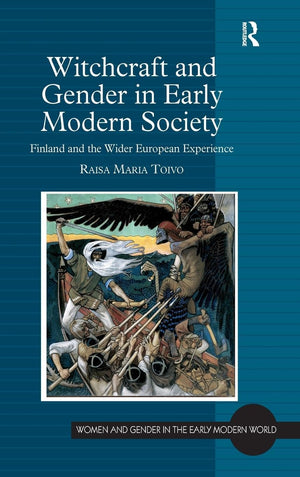 Witchcraft and Gender in Early Modern Society: Finland and the Wider European Experience (Women and Gender in the Early Modern W,Used