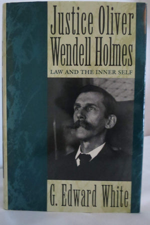 Justice Oliver Wendell Holmes: Law And The Inner Self,New