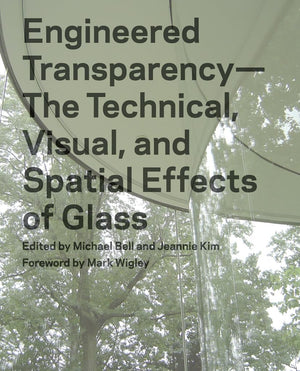 Engineered Transparency: The Technical, Visual, and Spatial Effects of Glass,Used