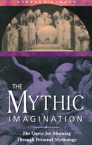 The Mythic Imagination: The Quest for Meaning Through Personal Mythology,Used