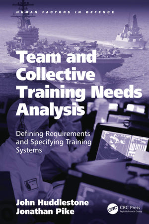 Team and Collective Training Needs Analysis: Defining Requirements and Specifying Training Systems (Human Factors in Defence),Used