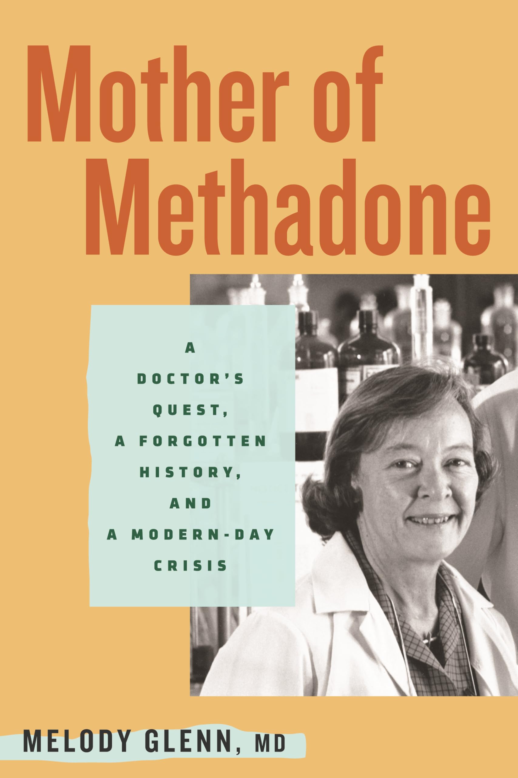 Mother Of Methadone: A DoctorS Quest, A Forgotten History, And A ModernDay Crisis