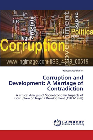 Corruption and Development: A Marriage of Contradiction: A critical Analysis of SocioEconomic Impacts of Corruption on Nigeria ,Used