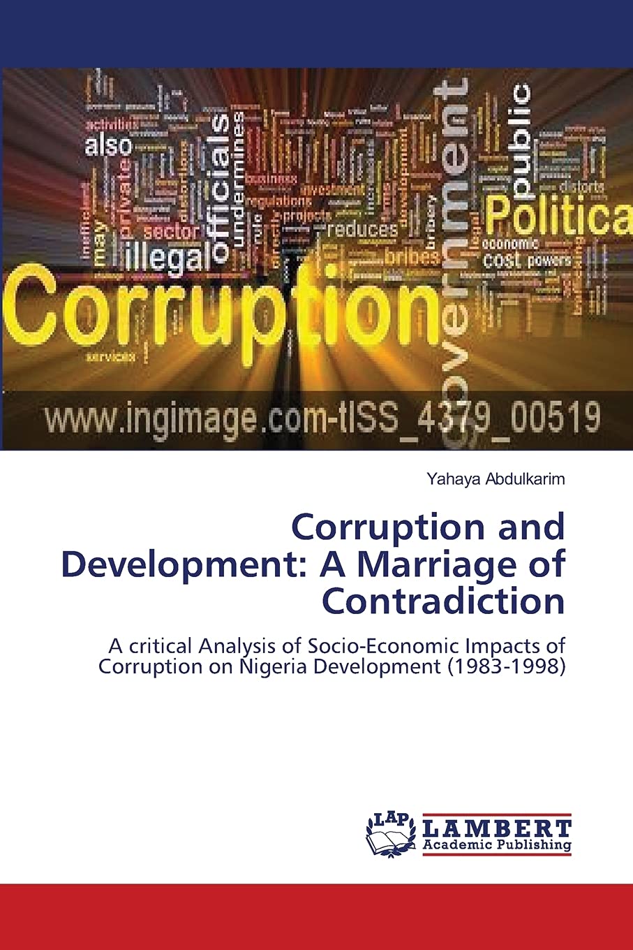Corruption and Development: A Marriage of Contradiction: A critical Analysis of SocioEconomic Impacts of Corruption on Nigeria ,Used