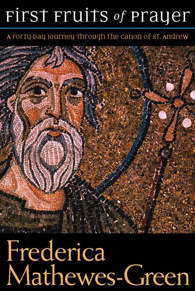 The First Fruits of Prayer: A FortyDay Journal through the Canon of St. Andrew,Used