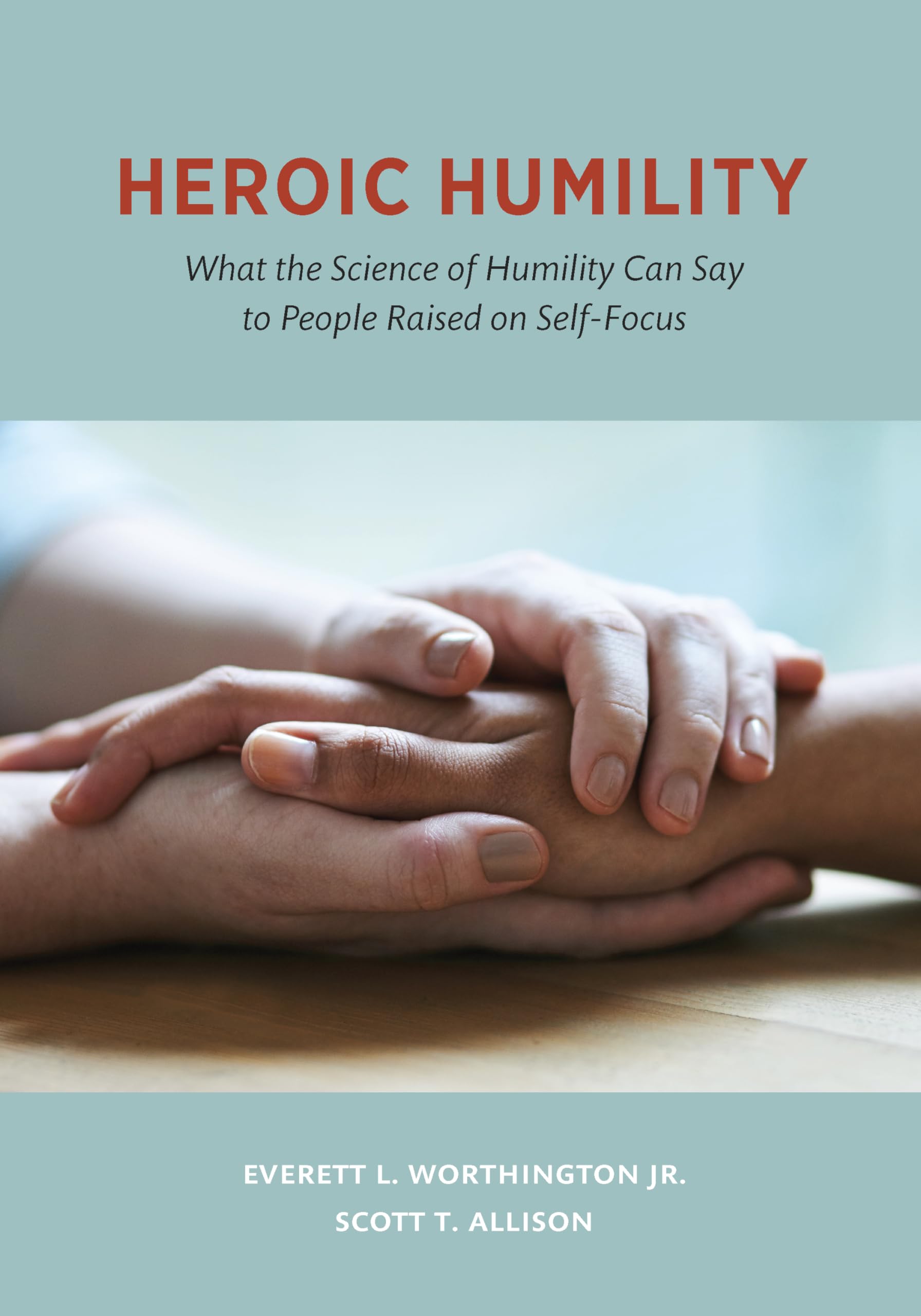 Heroic Humility: What the Science of Humility Can Say to People Raised on SelfFocus,Used