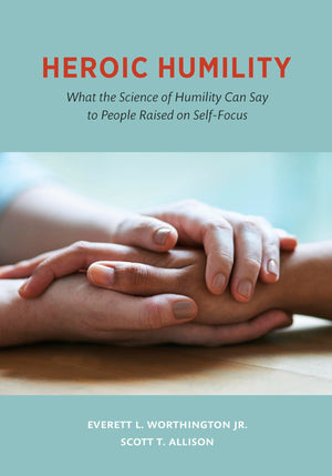Heroic Humility: What the Science of Humility Can Say to People Raised on SelfFocus,Used