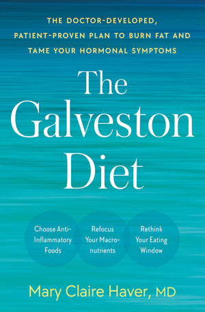 The Galveston Diet: The Doctordeveloped, Patientproven Plan To Burn Fat And Tame Your Hormonal Symptoms