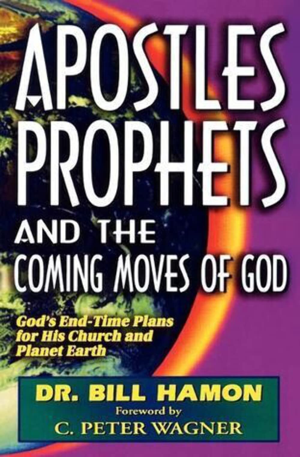 Apostles, Prophets And The Coming Moves Of God: God'S Endtime Plans For His Church And Planet Earth