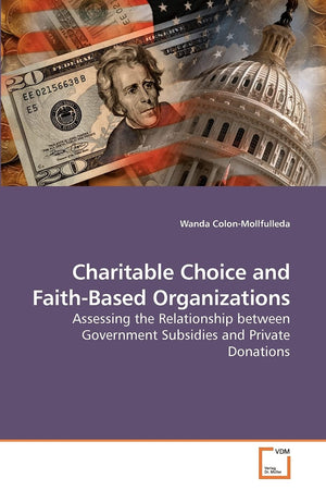 Charitable Choice and FaithBased Organizations: Assessing the Relationship between Government Subsidies and Private Donations,Used