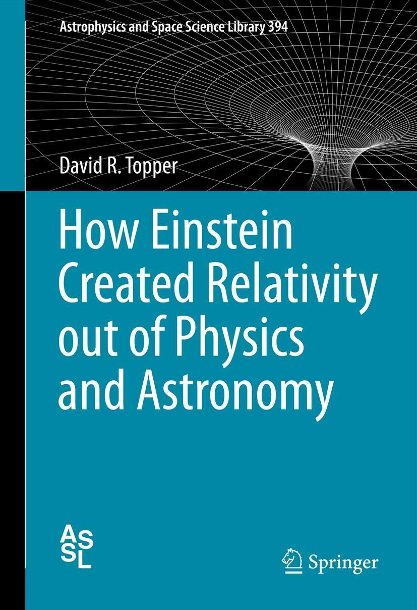 How Einstein Created Relativity out of Physics and Astronomy (Astrophysics and Space Science Library, 394),New