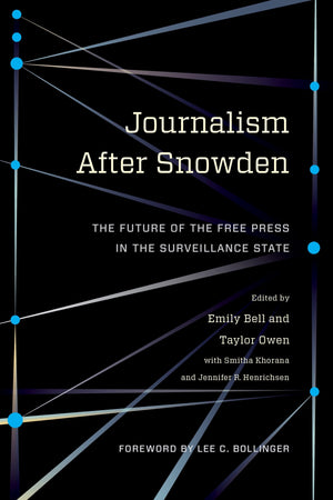 Journalism After Snowden: The Future of the Free Press in the Surveillance State (Columbia Journalism Review Books),Used