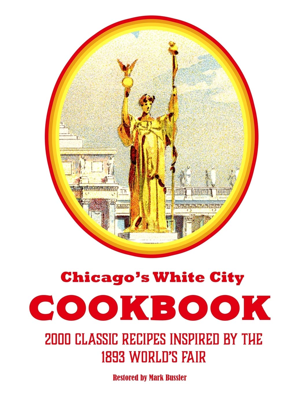 Chicagos White City Cookbook: 2000 Classic Recipes Inspired by the 1893 Worlds Fair,Used