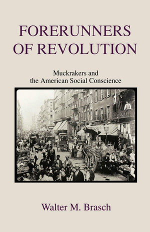 Forerunners Of Revolution: Muckrakers And The American Social Conscience,Used