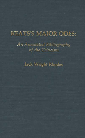 Keats'S Major Odes: An Annotated Bibliography Of The Criticism