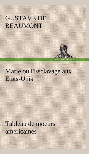 Marie ou l'Esclavage aux EtatsUnis Tableau de moeurs amricaines (French Edition),Used