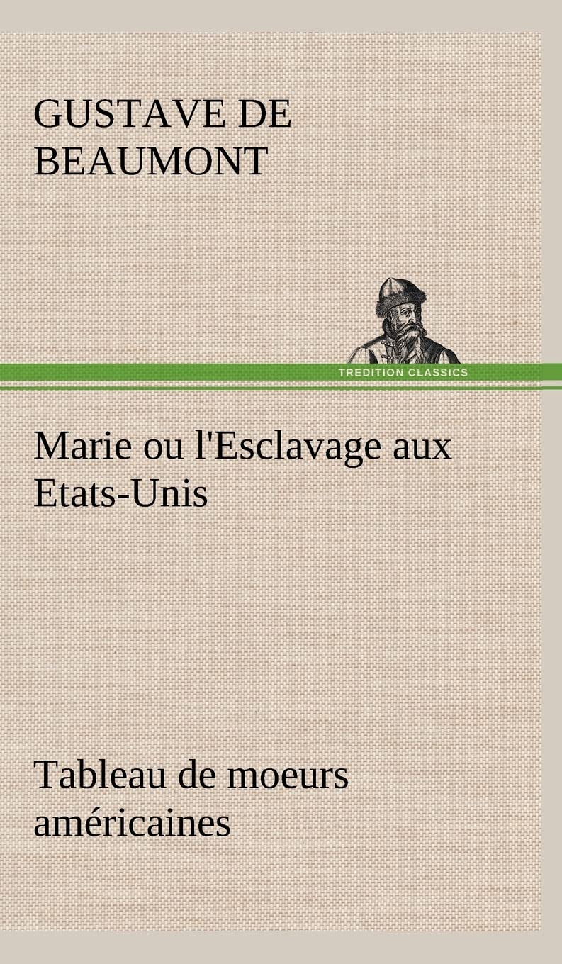 Marie ou l'Esclavage aux EtatsUnis Tableau de moeurs amricaines (French Edition),Used