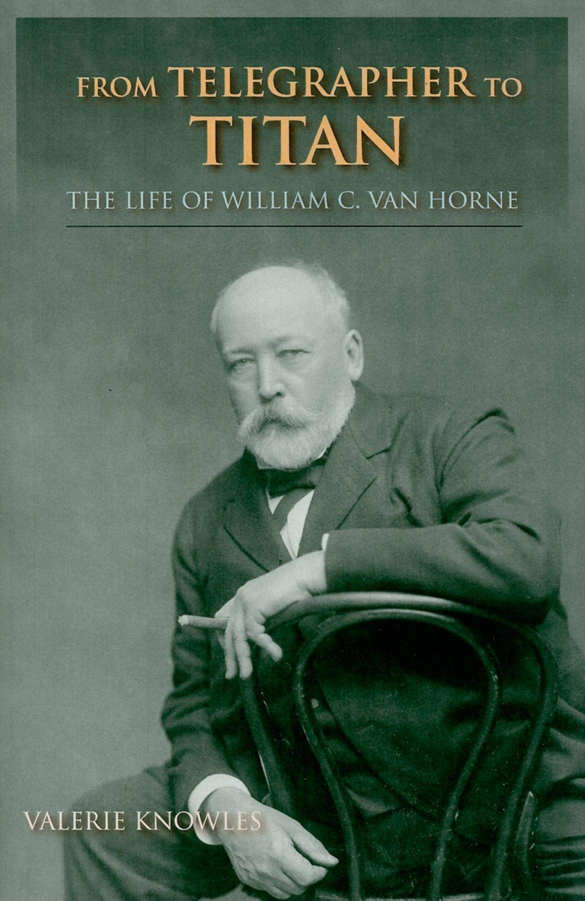 From Telegrapher to Titan: The Life of William C. Van Horne (Railroads Past and Present),Used