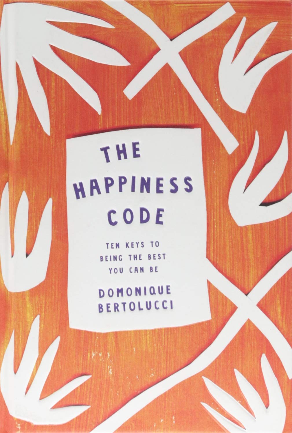 The Happiness Code: Ten Keys To Being The Best You Can Be
