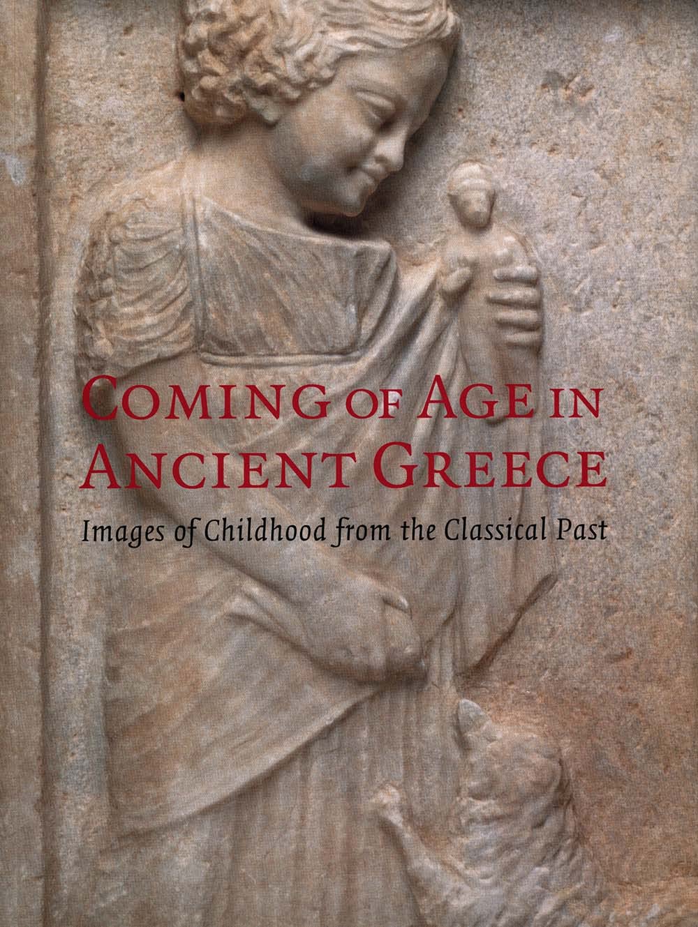 Coming Of Age In Ancient Greece: Images Of Childhood From The Classical Past-new,New