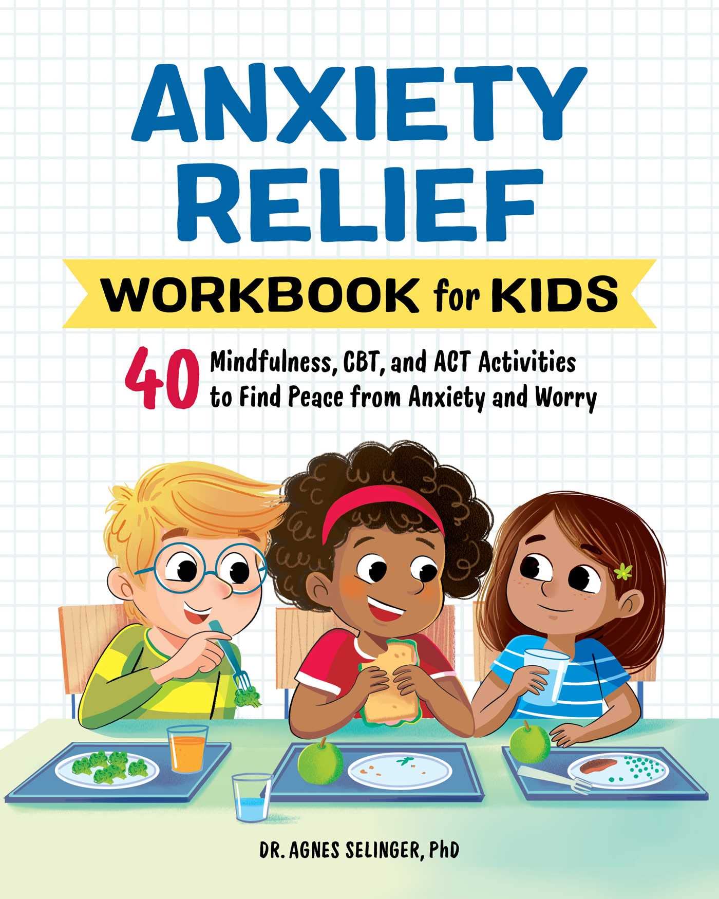 Anxiety Relief Workbook for Kids: 40 Mindfulness, CBT, and ACT Activities to Find Peace from Anxiety and Worry (Health and Welln