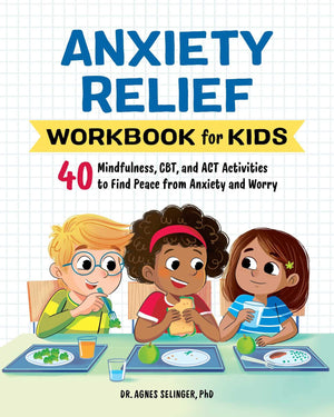 Anxiety Relief Workbook for Kids: 40 Mindfulness, CBT, and ACT Activities to Find Peace from Anxiety and Worry (Health and Welln