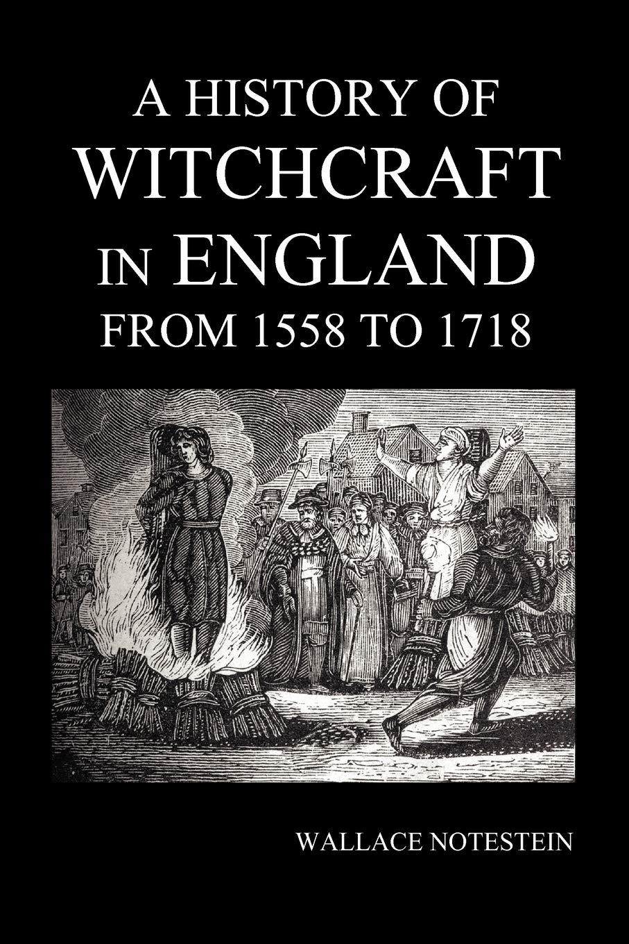 A History Of Witchcraft In England From 1558 To 1718,New
