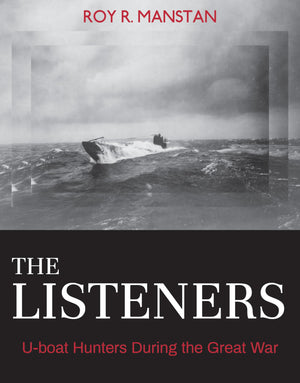 The Listeners: Uboat Hunters During The Great War (Garnet Books)-new