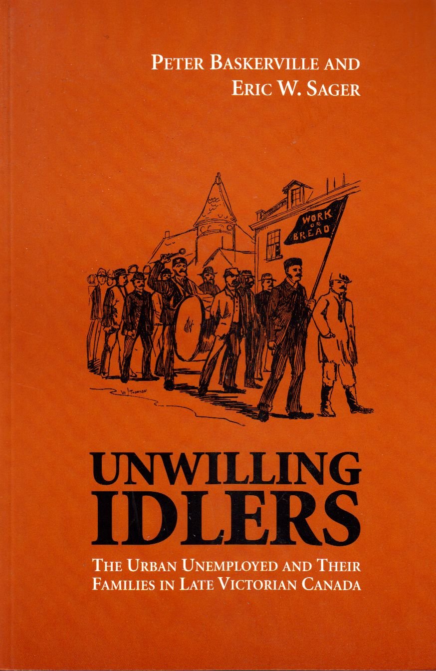Unwilling Idlers: The Urban Unemployed and Their Families in Late Victorian Canada the Urban Unemployed and Their Families in La