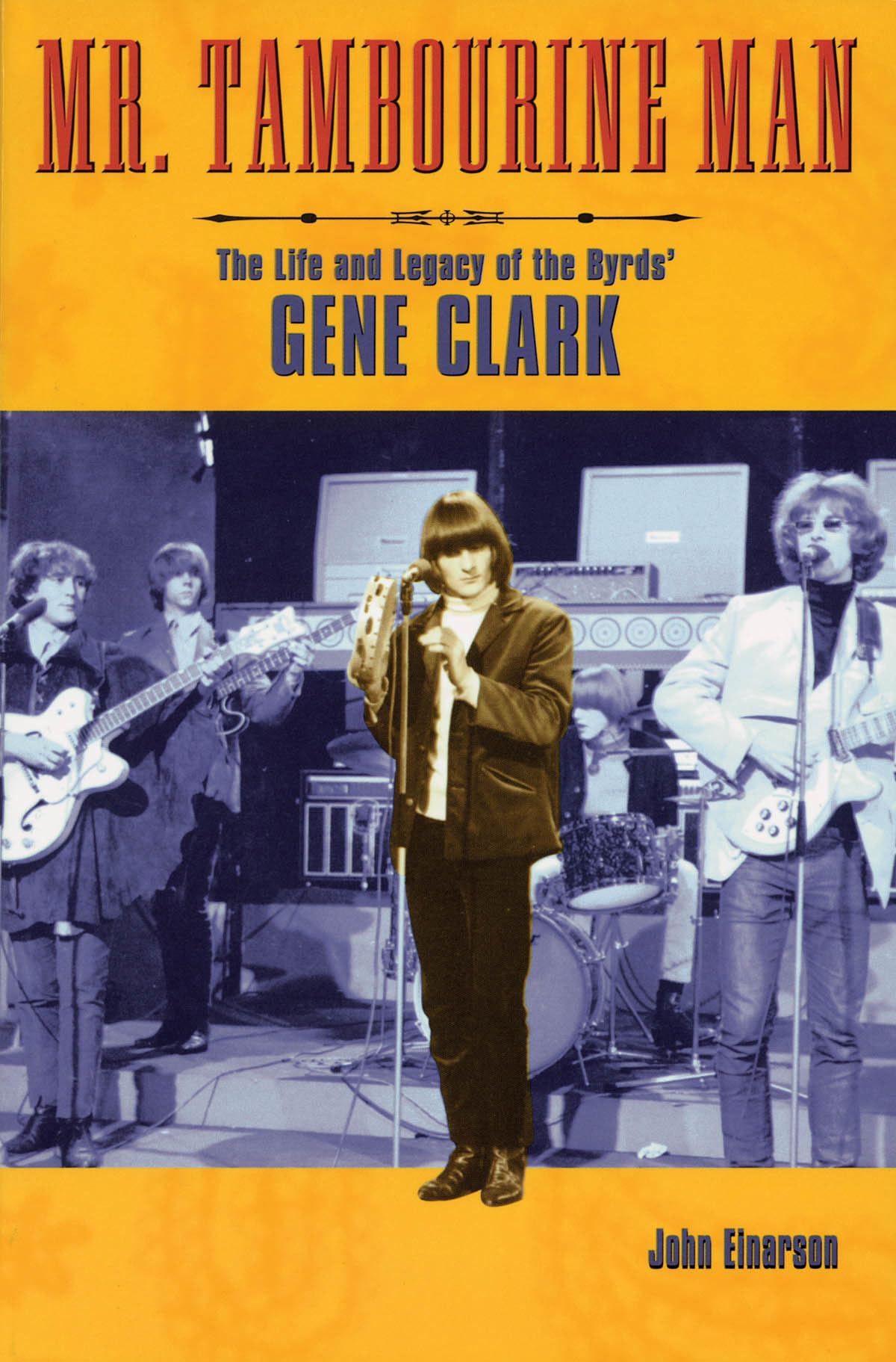 Mr. Tambourine Man: The Life and Legacy of The Byrds' Gene Clark,Used
