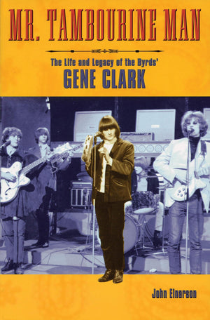 Mr. Tambourine Man: The Life and Legacy of The Byrds' Gene Clark,Used