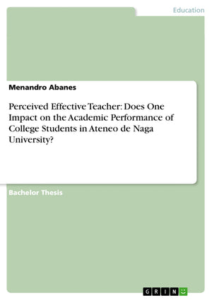 Perceived Effective Teacher: Does One Impact on the Academic Performance of College Students in Ateneo de Naga University?,Used