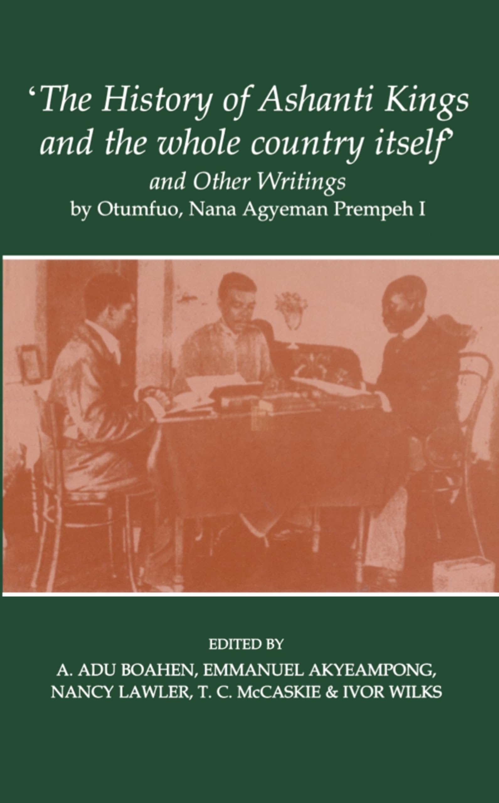 'The History of Ashanti Kings and the Whole Country Itself' and Other Writings, by Otumfuo, Nana Agyeman Prempeh I (Fontes Histo,Used