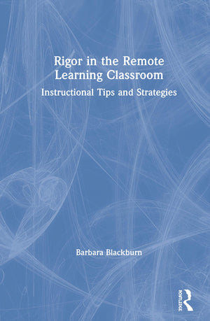Rigor in the Remote Learning Classroom: Instructional Tips and Strategies,New