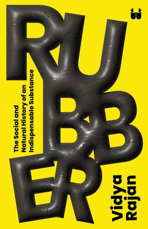 Rubber: The Social And Natural History Of An Indispensable Substance