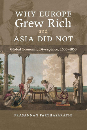 Why Europe Grew Rich and Asia Did Not: Global Economic Divergence, 16001850,New