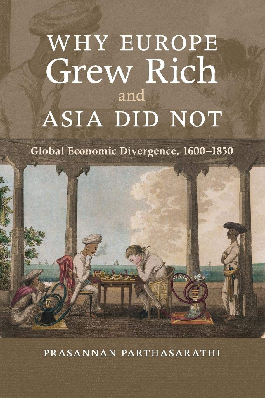 Why Europe Grew Rich and Asia Did Not: Global Economic Divergence, 16001850,New