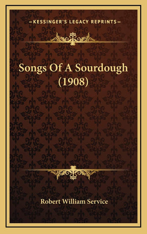 Songs Of A Sourdough (1908),New