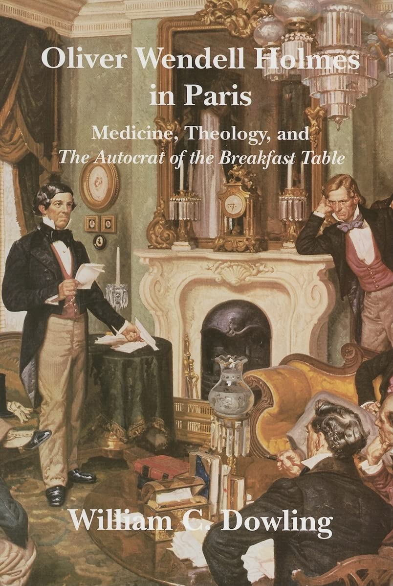 Oliver Wendell Holmes in Paris: Medicine, Theology, and the Autocrat of the Breakfast Table (Becoming Modern: New NineteenthCen,Used